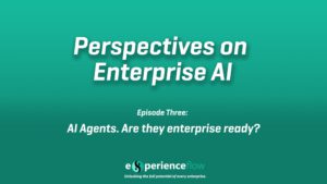 Read more about the article Perspectives on Enterprise AI – Episode Three: AI Agents. Are they enterprise ready?