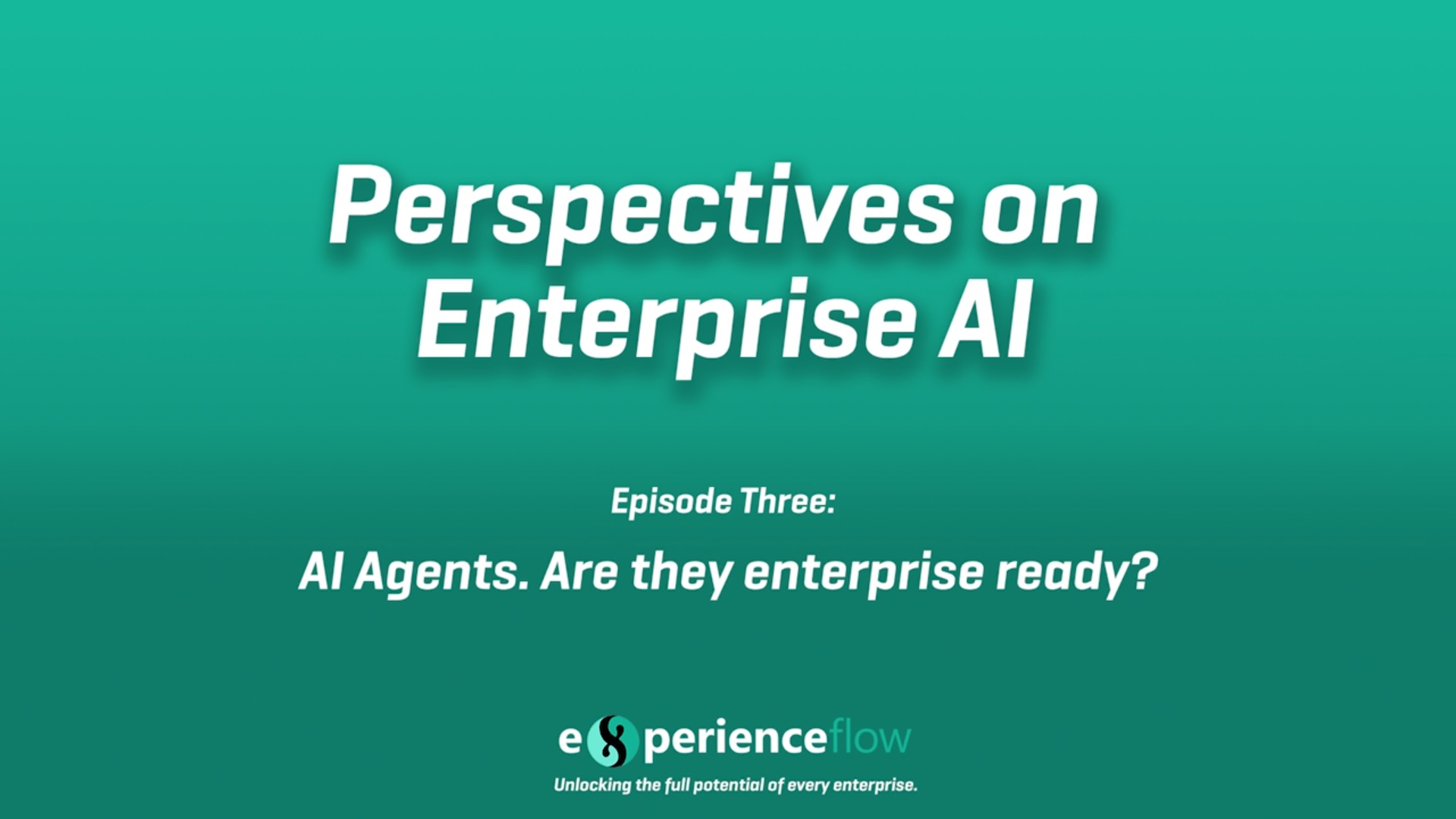 Read more about the article Perspectives on Enterprise AI – Episode Three: AI Agents. Are they enterprise ready?